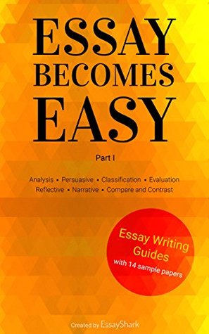 How to Write A+ Essays: Step-By-Step Practical Guides with 14 Samples for Students. Essay Writing Prompts, Topic Suggestions and Practical Guides for Students (Essay Becomes Easy Book 1)