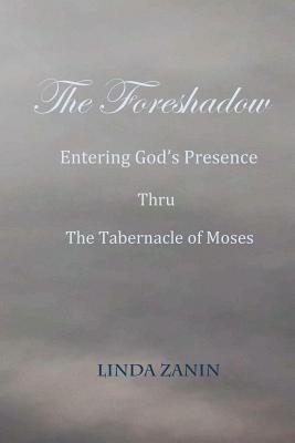 The Foreshadow: Entering God's Presence Thru The Tabernacle Of Moses