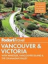 Fodor's Vancouver & Victoria: with Whistler, Vancouver Island & the Okanagan Valley (Full-color Travel Guide Book 5)