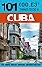 Cuba Travel Guide: 101 Cool...