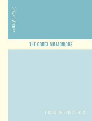 The Codex Mojaodicus (Fence Modern Poets Series)