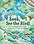 Look, See the Bird! by Bill Wilson