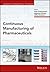 Continuous Manufacturing of Pharmaceuticals (Advances in Pharmaceutical Technology)