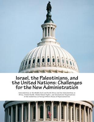 Israel, the Palestinians, and the United Nations: Challenges for the New Administration