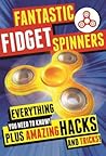 Fantastic Fidget Spinners: Everything You Need To Know! Plus Amazing Hacks and Tricks!