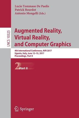 Augmented Reality, Virtual Reality, and Computer Graphics: 4th International Conference, AVR 2017, Ugento, Italy, June 12-15, 2017, Proceedings, Part ... Vision, Pattern Recognition, and Graphics)