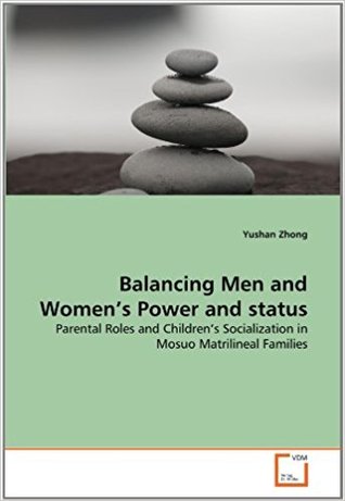 Balancing Men and Women's Power and Status: Parental Roles and Children's Socialization in Mosuo Matrilineal Families. (Paperback)
