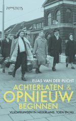 Achterlaten en opnieuw beginnen: vluchtelingen in Nederland, toen en nu