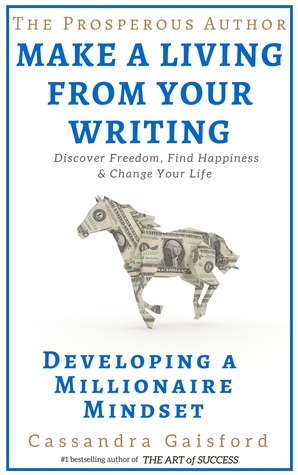 How to Make a Living With Your Writing: Developing A Millionaire Mindset (The Prosperous Author Series, #1)