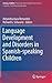 Language Development and Disorders in Spanish-speaking Children (Literacy Studies, 14)