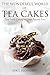 The Wonderful World of Tea Cakes by April Blomgren