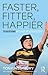 Faster, Fitter, Happier