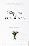 I segreti tra di noi by Angela Longobardi