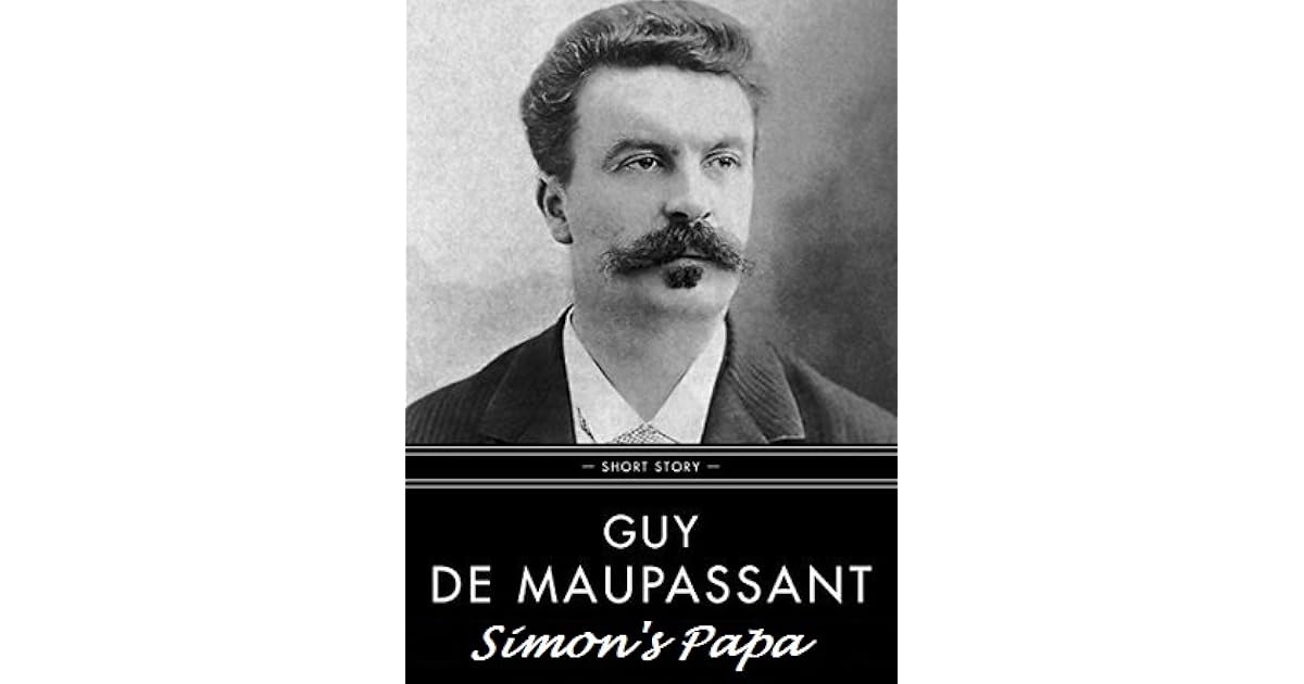 Le Papa De Simon Guy De Maupassant Simon's Papa by Guy de Maupassant