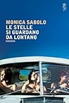 Le stelle si guardano da lontano by Monica Sabolo
