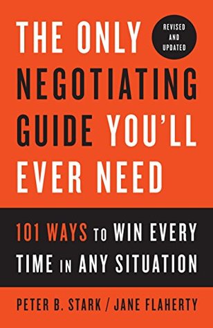 The Only Negotiating Guide You'll Ever Need, Revised and Updated: 101 Ways to Win Every Time in Any Situation (Kindle Edition)