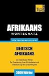 Wortschatz Deutsch-Afrikaans für das Selbststudium - 3000 Wörter (German Collection) (German Edition) Wortschatz Deutsch-Afrikaans für das Selbststudium - 3000 Wörter (German Collection) (German Edition)