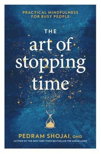 The Art of Stopping Time: Practical Mindfulness for Busy People