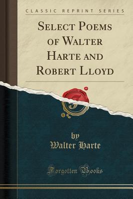 Select Poems of Walter Harte and Robert Lloyd