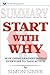 Summary: Start with Why: How Great Leaders Inspire Everyone to Take Action
