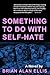 Something to Do with Self-Hate: A Novel