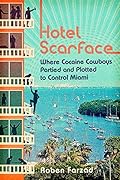 Hotel Scarface: Where Cocaine Cowboys Partied and Plotted to Control Miami
