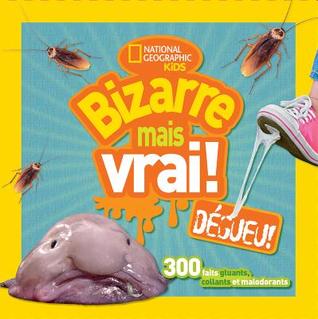 National Geographic Kids: Bizarre Mais Vrai! Dégueu! (French Edition)