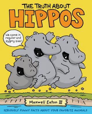 The Truth About Hippos: Seriously Funny Facts About Your Favorite Animals (The Truth About Your Favorite Animals)