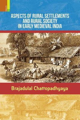 Aspects of Rural Settlements and Rural Society in Early Medieval India: Sakharam Ganesh Deuskar Lectures on Indian History and Culture, 1985
