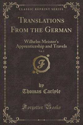 Translations from the German, Vol. 2: Wilhelm Meister's Apprenticeship and Travels (Classic Reprint)