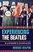 Experiencing the Beatles: A...