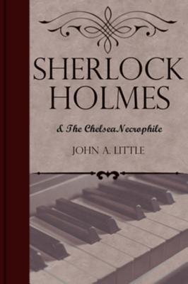 Sherlock Holmes and the Chelsea Necrophile (The Final Tales of Sherlock Holmes Book 2)
