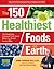 The 150 Healthiest Foods on Earth by Jonny Bowden
