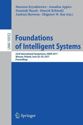 Foundations of Intelligent Systems: 23rd International Symposium, ISMIS 2017, Warsaw, Poland, June 26-29, 2017, Proceedings (Lecture Notes in Artificial Intelligence)