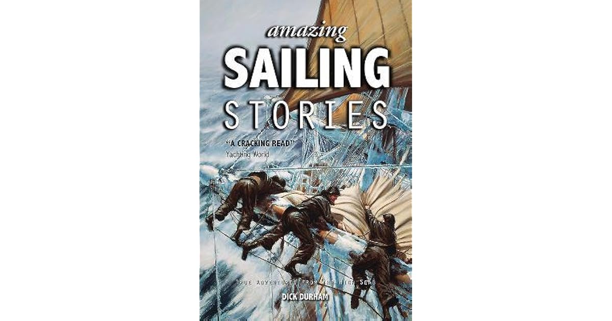 Amazing Sailing Stories True Adventures from the High Seas by Dick Durham