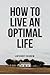 How to Live an Optimal Life by Anthony Udo Ekanem How to Live an Optimal Life by Anthony Udo Ekanem