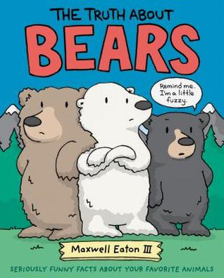 The Truth About Bears: Seriously Funny Facts About Your Favorite Animals (The Truth About Your Favorite Animals)