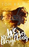 We Remember Everything