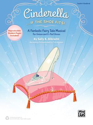 Cinderella. . . If the Shoe Fits!: A Fantastic Fairy Tale Musical for Unison and 2-Part Voices (Kit), Book & Online PDF/Audio