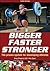 Bigger Faster Stronger