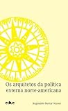 Os arquitetos da política externa norte-americana