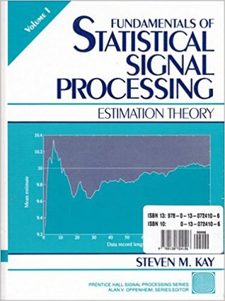 Fundamentals of Statistical Signal Processing, Volume I: Estimation Theory