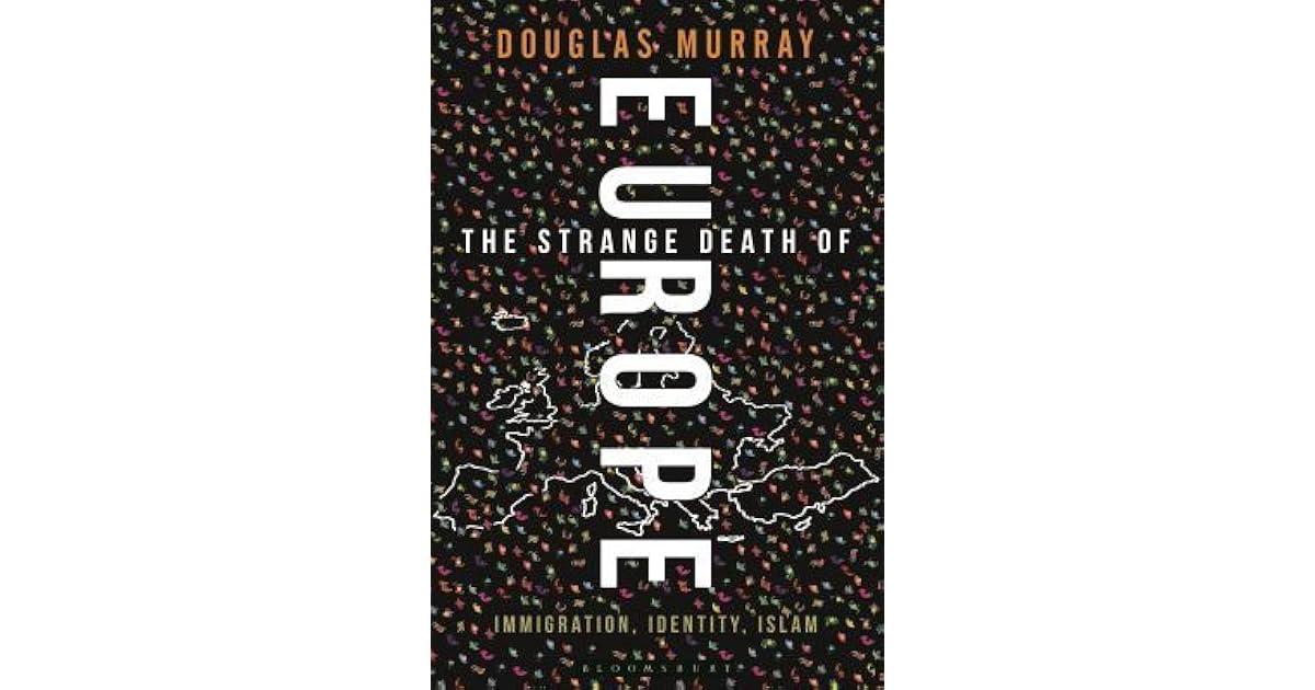 The Strange Death Of Europe Immigration Identity Islam By Douglas Murray