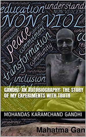 Gandhi: an Autobiography: The Story of my Experiments with Truth