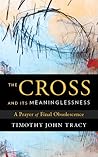 The Cross and Its Meaninglessness: A Prayer of Final Obsolescence The Cross and Its Meaninglessness: A Prayer of Final Obsolescence
