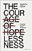 The Courage of Hopelessness...