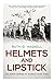 Helmets and Lipstick by Ruth G. Haskell