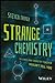 Strange Chemistry: The Stories Your Chemistry Teacher Wouldn't Tell You