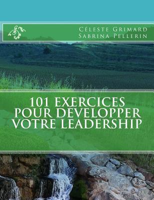 101 exercices pour développer votre leadership (French Edition)