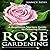 Rose Gardening: A Beginners...